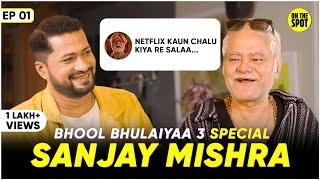 Sanjay Mishra on Bhool Bhulaiyaa 3, Rohit Shetty, All The Best, Mimicry & Comedy | On The Spot EP01