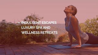 Indulgent Escapes Luxury Spa and Wellness Retreats