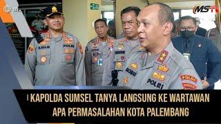 Kapolda Sumsel Yang  Baru Tanya Langsung ke Wartawan Apa Permasalahan Kota Palembang