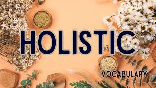 What is the meaning of Holistic?