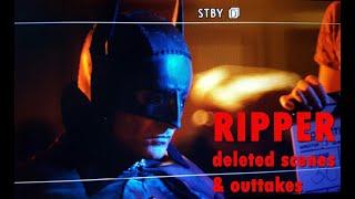 RIPPER: A BATMAN FAN FILM | DELETED SCENES & OUTTAKES