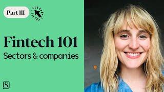 Fintech 101 - (3) The Fin: Categories, Sectors, & Companies in Fintech