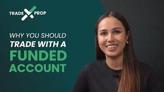 Why You Should Trade With a Funded Account | TradeXProp