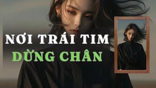 [ TRUYỆN AUDIO ] NƠI TRÁI TIM DỪNG CHÂN  - FULL | GIANG TUỆ MẪN AUDIO CHỮA LÀNH | REVIEW |