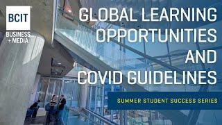 Global Learning Opportunities and COVID Guidelines  | BCIT Summer Student Success Series