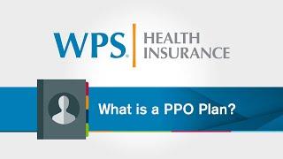 What is a PPO Plan? | WPS Explains