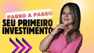 Seu Primeiro Investimento - PASSO A PASSO