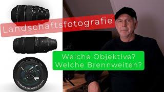 Objektive für Landschaftsfotografie –  Zoom oder Festbrennweite? Welche Brennweiten?