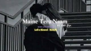 Maine Tera Naam Dil Rakh Diya [Slowed - Reverb] Song // Music love world 08