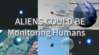 ALIENS COULD BE Monitoring Humans 7BLUE ORBS UAPs