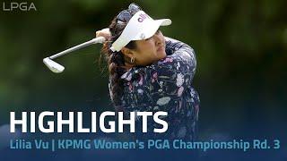 Lilia Vu Highlights | 2024 KPMG Women's PGA Championship Rd. 3