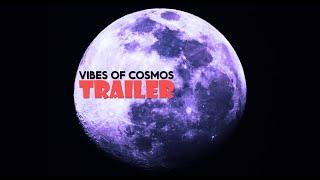 Vibes of Cosmos Trailer