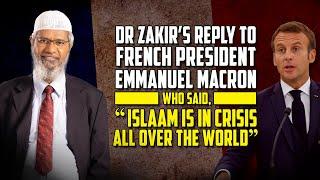 Dr Zakir’s Reply to French President Macron who said, “Islam is in Crisis all Over the World”