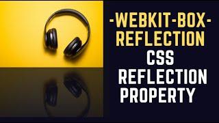 Reflection using -webkit-box-reflect || CSS Property
