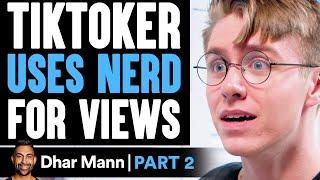 TikToker USES NERD For Views PART 2 | Dhar Mann