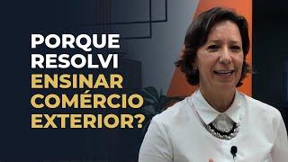 Porque resolvi ENSINAR Comércio Exterior? | Ivana Arantes