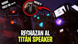 LOS TITANES RECHAZAN AL TITÁN SPEAKER ! SKIBIDI TOILET 69 (parte 2) - Explicación y Secretos