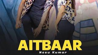 Aitbaar : Nosu Kumar New Punjabi Song | Latest Punjabi Song 2024