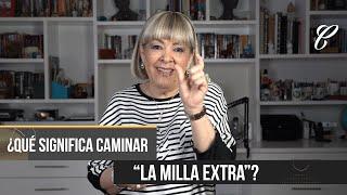 ¿Qué significa caminar la "Milla Extra"? | Conchita Vargas Lugo