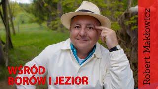 ROBERT MAKŁOWICZ POLSKA odc. 48 „Wśród borów i jezior".