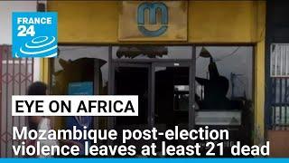 At least 21 dead in unrest after Mozambique top court confirmed ruling party win • FRANCE 24