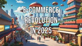 E Commerce Revolution in 2025