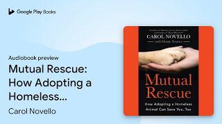 Mutual Rescue: How Adopting a Homeless Animal… by Carol Novello · Audiobook preview