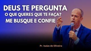 Pregação: HOJE DEUS TE DIZ O QUE QUERES QUE TE FAÇA | Pr. Isaías de Oliveira️