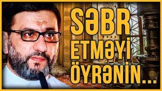 Mənə kömək et. Necə səbr edim? - Hacı Şahin - Səbr etməyi öyrənin...