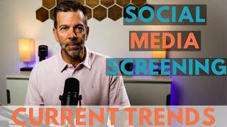 Social Media Screening Trends