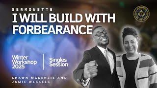 I Will Build with Forbearance: Shawn McKenzie and  Jaime Wessels
