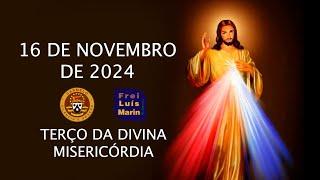 TERÇO DA DIVINA MISERICÓRDIA  - FREI LUÍS MARIN  - 16 DE NOVEMBRO DE  2024