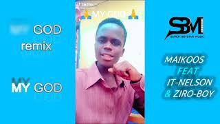 Maikoos - my God(remix) feat ItNelson x Ziro boy (officiel audio)