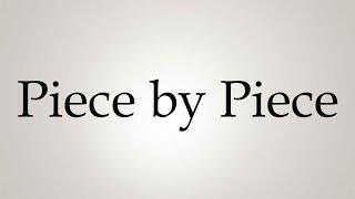 How to Pronounce ''Piece by Piece''