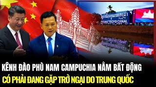 Kênh Đào Phù Nam Nằm Bất Động Có Phải Campuchia Đang Gặp Trở ngại Do Trung Quốc | Lịch Sử Quân Sự