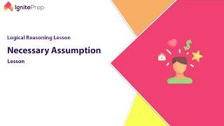 Necessary Assumption LSAT Logical Reasoning