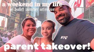 a weekend in my life at SAB | PARENT TAKEOVER | ballet summer intensive diaries ep5