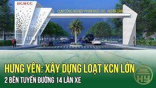 Hưng Yên: Xây dựng hàng loạt KCN lớn 2 bên tuyến đường 14 làn xe -  Khởi sắc thu hút đầu tư