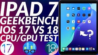 iPad 7 iOS 18 vs iOS 17 CPU/GPU Geekbench Test | iPadOS 18 Geekbench iPad 7 Test | Full Comparison