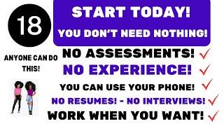 START TODAY 18 Companies You Don't Need Nothing No Assessments No Resumes No Interviews