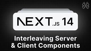 Next.js 14 Tutorial - 61 - Interleaving Server and Client Components