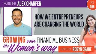 EP 088 How We Entrepreneurs are Changing the World w/ Alex Charfen