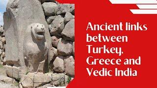 Ancient links between Turkey, Greece and Vedic India (History)