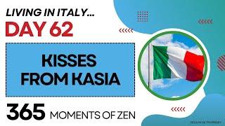 Living in Italy | KISSES FROM KASIA | Day 62 | Moving from Canada to Italy | 365 Moments of Zen