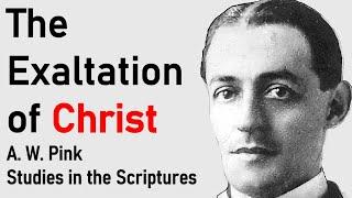 The Exaltation of Christ - A. W. Pink / Studies in the Scriptures