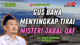 GUS BAHA TERBARU || MENYINGKAP TIRAI MISTERI JABAL QAF || GUS BAHA 2024