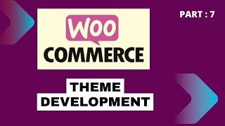 Understanding WooCommerce Theme Development | Part 7