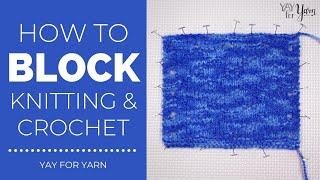 How to Block Your Knitting or Crochet | Yay For Yarn