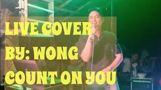 Live Cover By: WONG Count On You