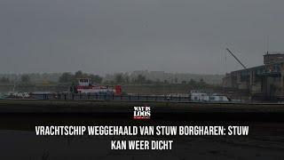 VRACHTSCHIP WEGGEHAALD VAN STUW BORGHAREN: STUW KAN WEER DICHT